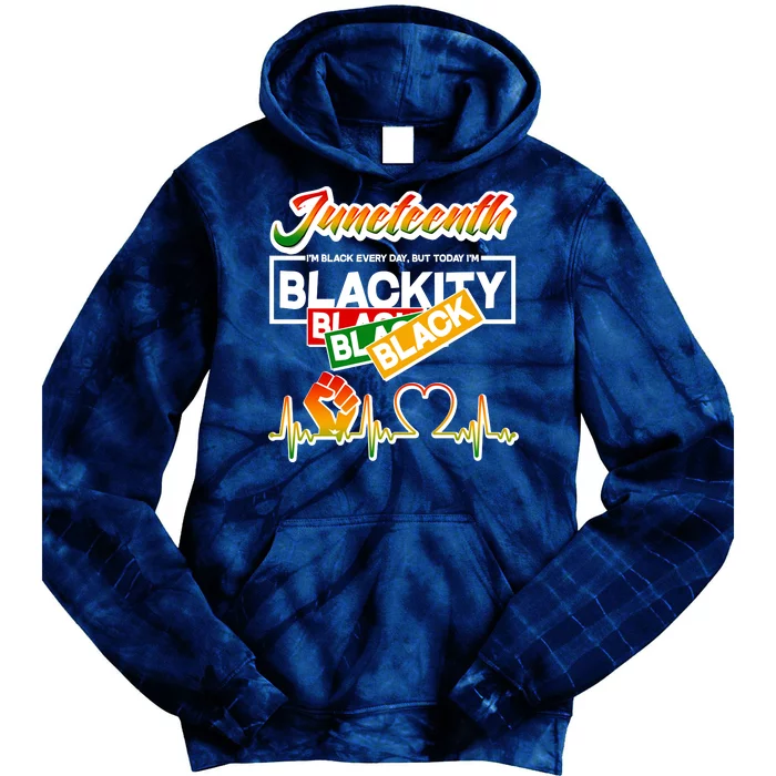 Juneteenth I'm Black Every Day But Today I'm Blackity Black Tie Dye Hoodie