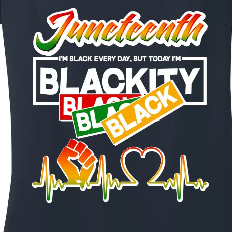 Juneteenth I'm Black Every Day But Today I'm Blackity Black Women's V-Neck T-Shirt