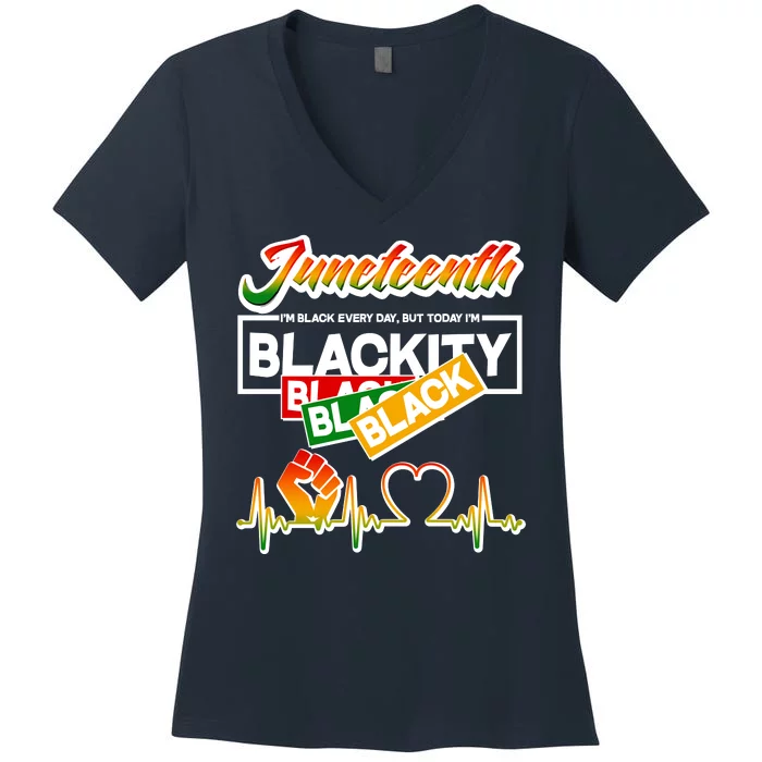 Juneteenth I'm Black Every Day But Today I'm Blackity Black Women's V-Neck T-Shirt