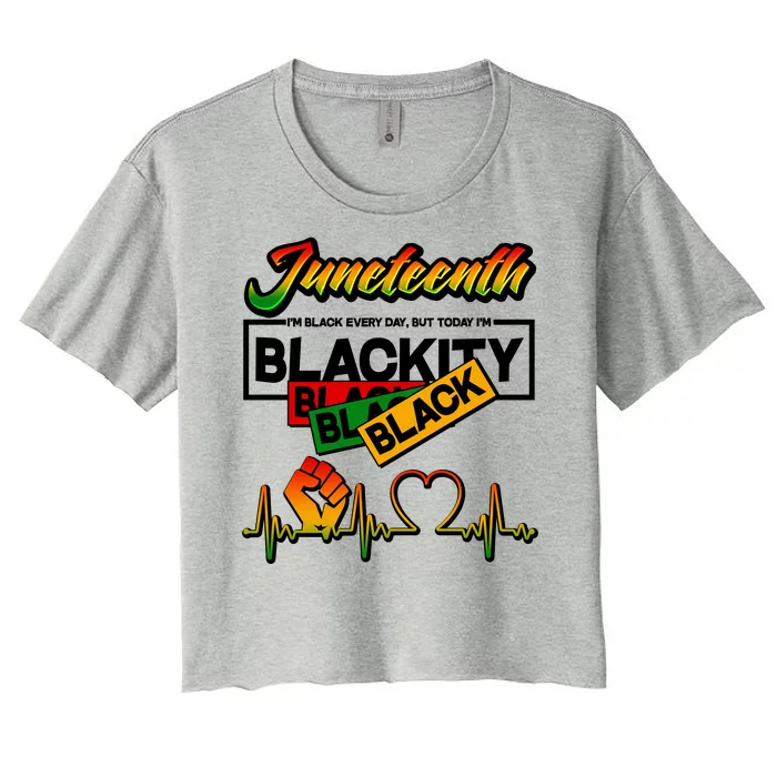 Juneteenth I'm Black Every Day But Today I'm Blackity Black Women's Crop Top Tee