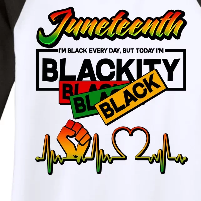 Juneteenth I'm Black Every Day But Today I'm Blackity Black Women's Tri-Blend 3/4-Sleeve Raglan Shirt