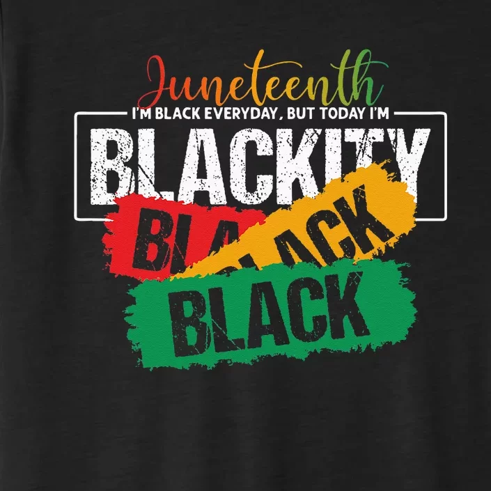 Juneteenth Im Black Everyday But Today Im Blackity Black ChromaSoft Performance T-Shirt