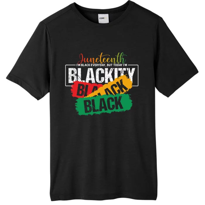 Juneteenth Im Black Everyday But Today Im Blackity Black ChromaSoft Performance T-Shirt