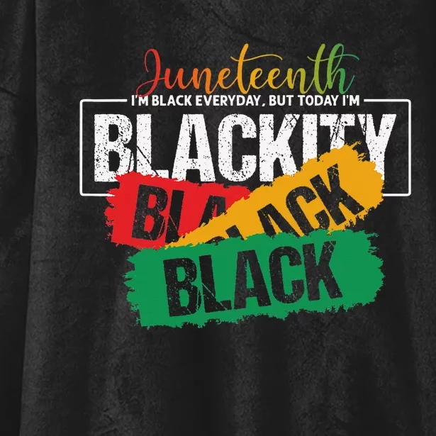 Juneteenth I'm Black Everyday But Today I'm Blackity Black Hooded Wearable Blanket