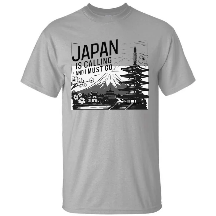 Japan Is Calling And I Must Go Tall T-Shirt