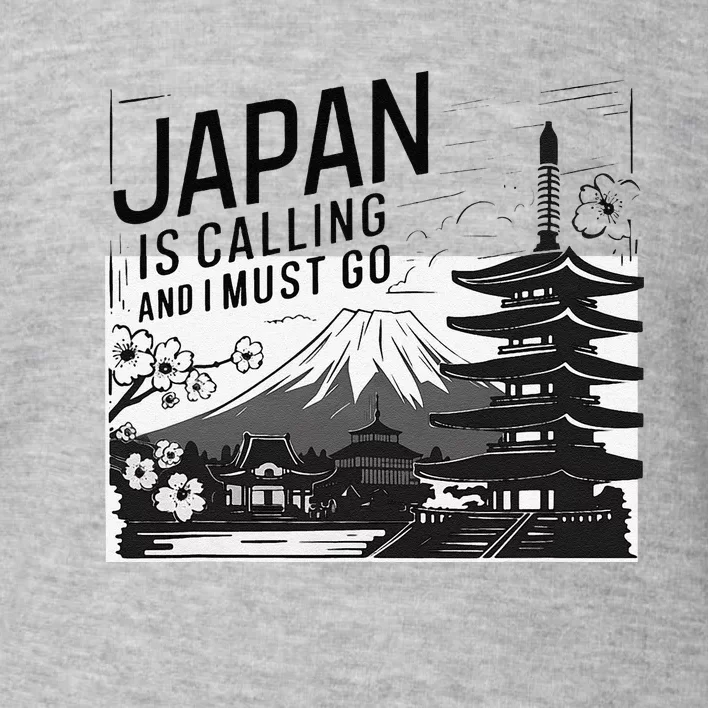 Japan Is Calling And I Must Go Toddler Sweatshirt