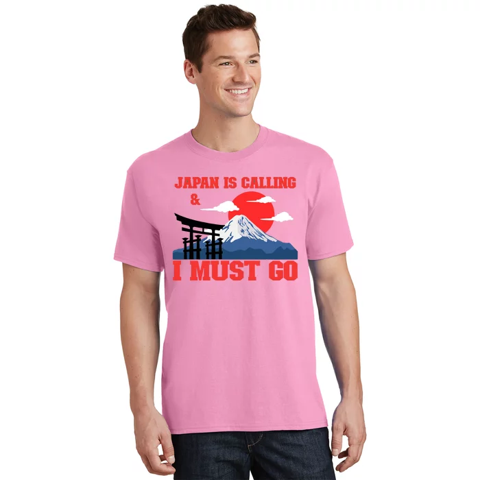 Japan Is Calling And I Must Go T-Shirt