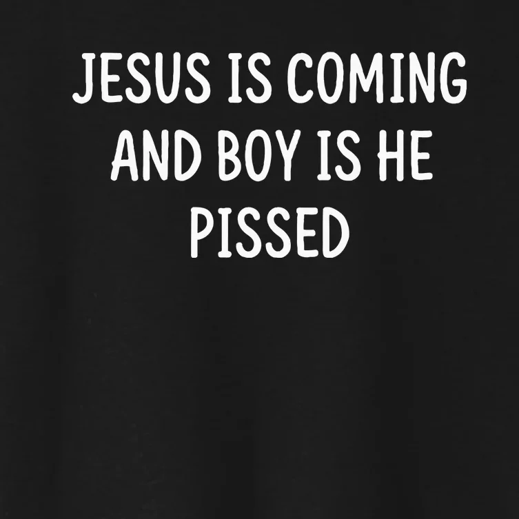 Jesus Is Coming And Boy Is He Pissed Funny Women's Crop Top Tee