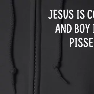 Jesus Is Coming And Boy Is He Pissed Funny Full Zip Hoodie