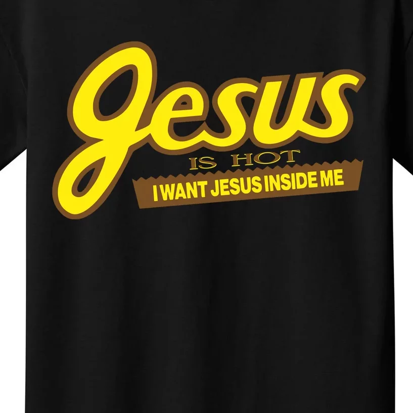 Jesus Is Hot I Want Jesus Inside Me Kids T-Shirt