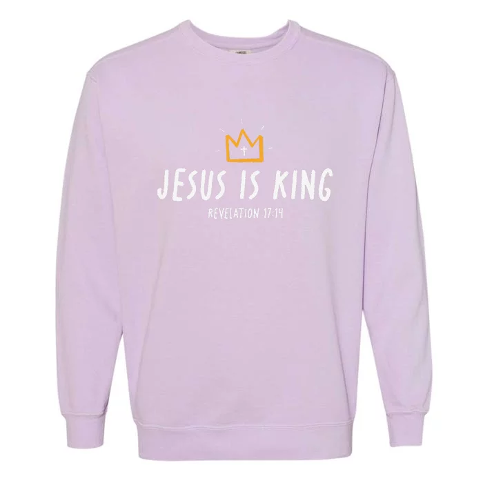 Jesus Is King Christ Is King King Of Kings Lord Of Lords Gift Garment-Dyed Sweatshirt