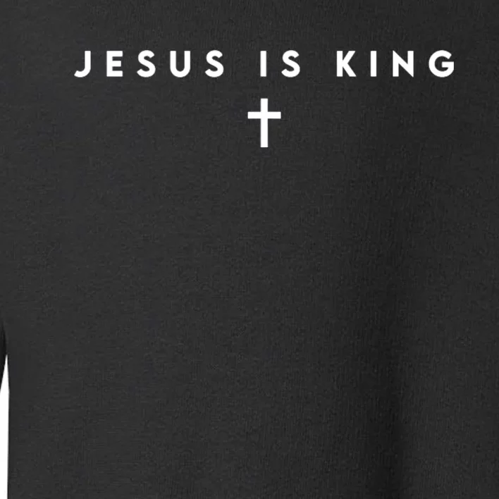 Jesus Is King Christian Faith Gifts Cross Toddler Sweatshirt