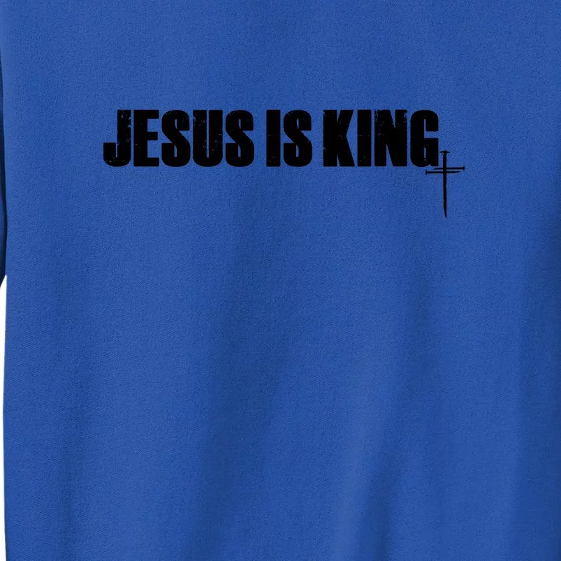 Jesus Is King Simple King Of Kings 3 Nails Cross Redeemed Collection Tall Sweatshirt