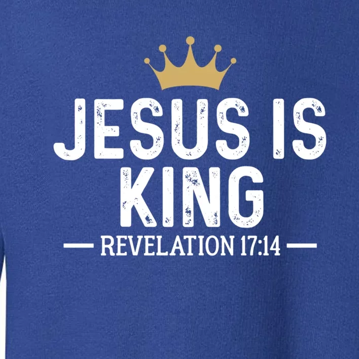 Jesus Is King Revelation 17:14 Christian Quote Religious Gift Toddler Sweatshirt