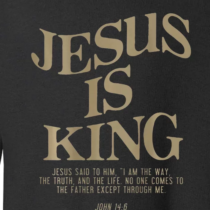 Jesus Is King Jesus John 14 6 Christian Religious Toddler Sweatshirt