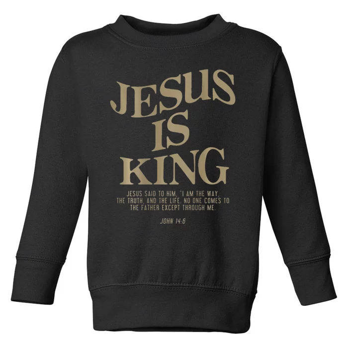 Jesus Is King Jesus John 14 6 Christian Religious Toddler Sweatshirt