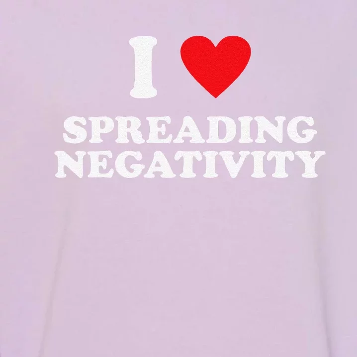 Joke I Love Spreading Negetivity Garment-Dyed Sweatshirt