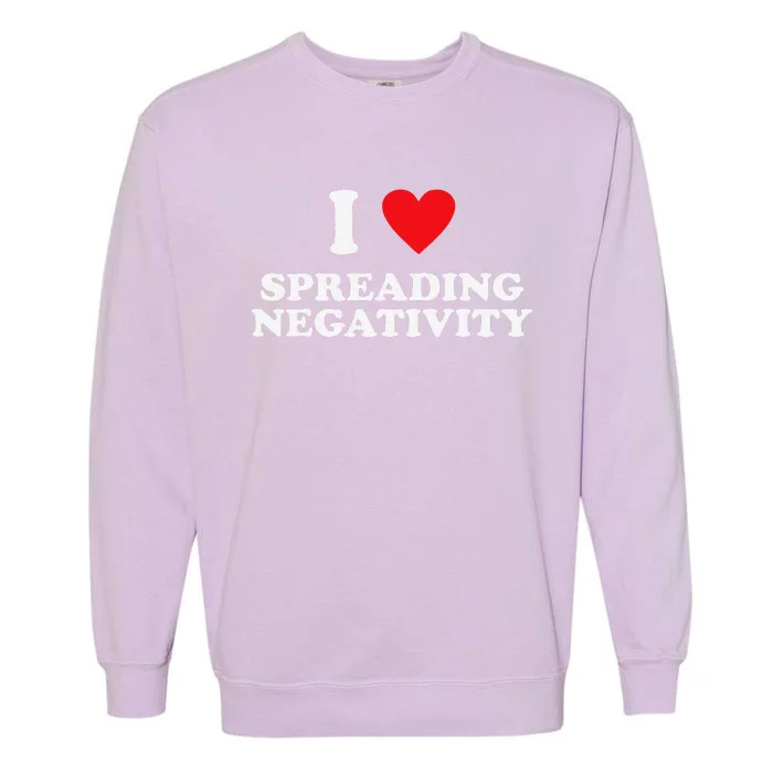 Joke I Love Spreading Negetivity Garment-Dyed Sweatshirt