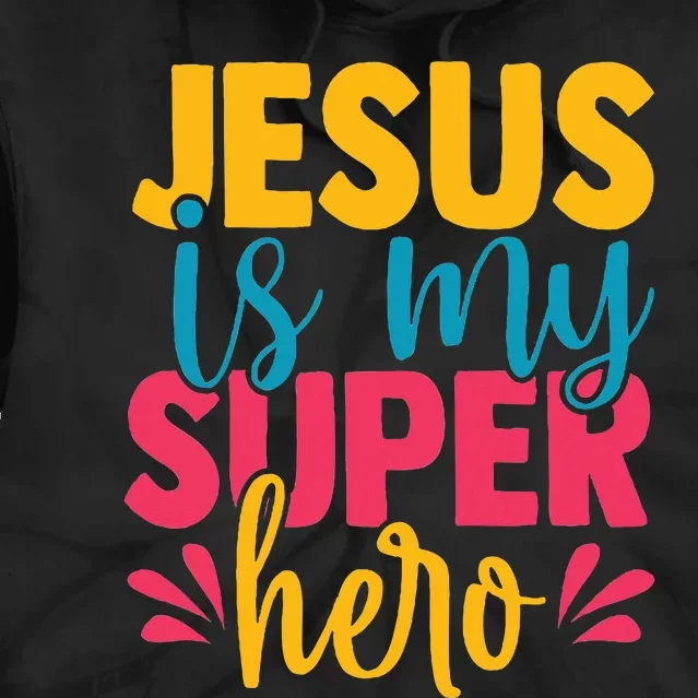 Jesus Is My Superhero Christian Cute Powerful Love God Tie Dye Hoodie