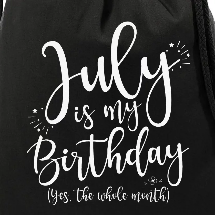 July Is My Birthday Yes The Whole Month July Birthday Drawstring Bag