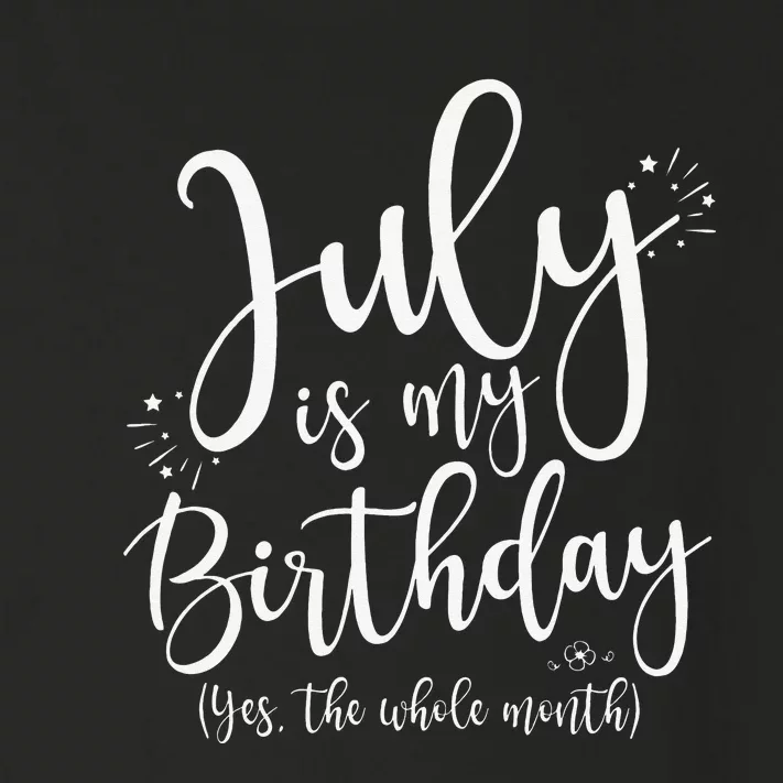 July Is My Birthday Yes The Whole Month July Birthday Toddler Long Sleeve Shirt