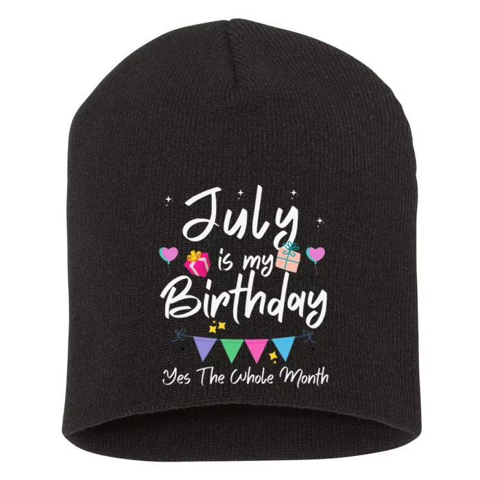 July Is My Birthday Month Yes The Whole Month Funny Short Acrylic Beanie