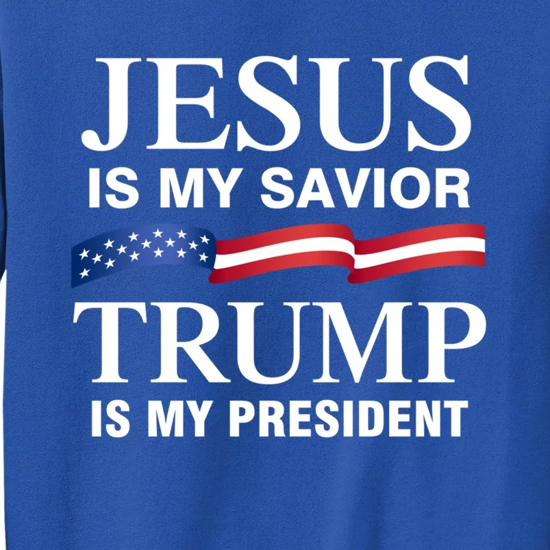 Jesus Is My Savior Trump Is My President Meaningful Gift Tall Sweatshirt