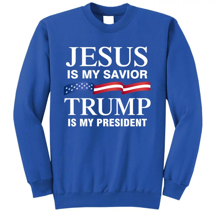 Jesus Is My Savior Trump Is My President Meaningful Gift Tall Sweatshirt