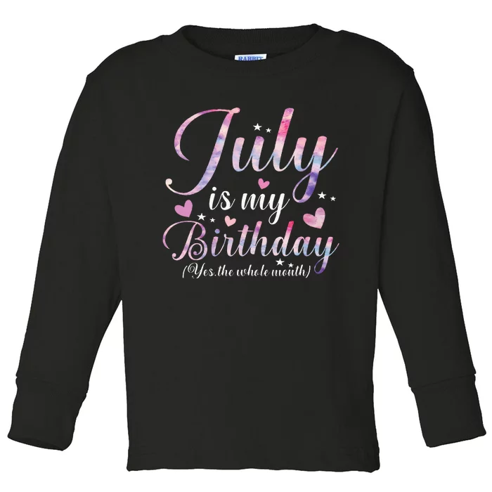 July Is My Birthday Yes The Whole Month Funny July Birthday Toddler Long Sleeve Shirt