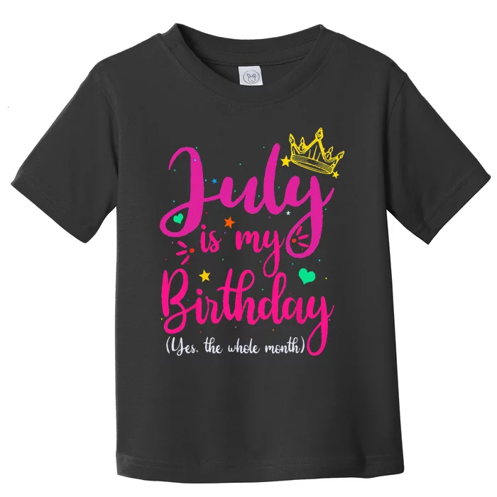 July Is My Birthday Yes The Whole Month Toddler T-Shirt