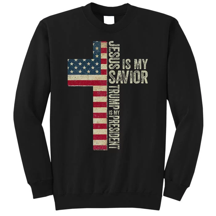 Jesus Is My Savior Trump Is My President Trump 2024 Maga Tall Sweatshirt