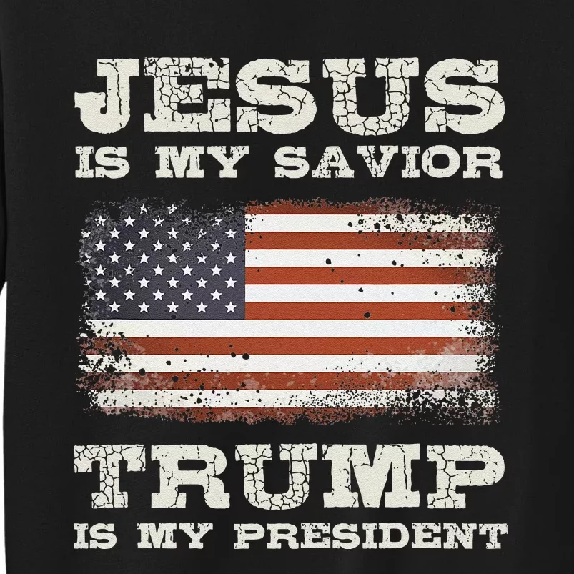 Jesus Is My Savior Trump Is My President Tall Sweatshirt