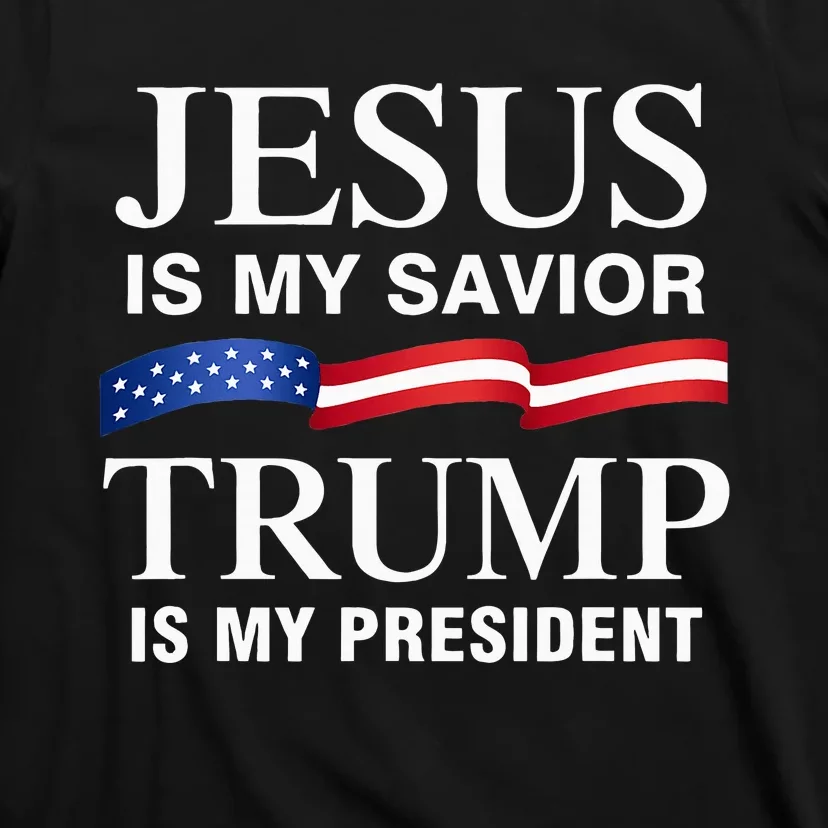 Jesus Is My Savior Trump Is My President T-Shirt