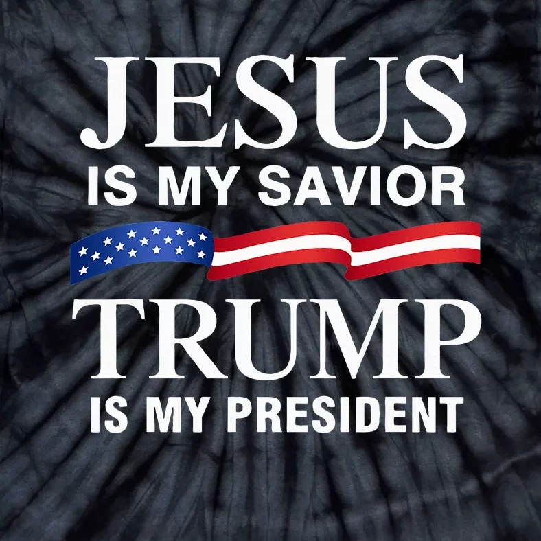 Jesus Is My Savior Trump Is My President Tie-Dye T-Shirt