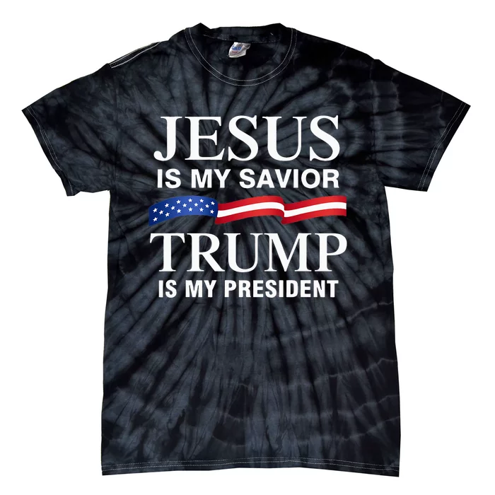 Jesus Is My Savior Trump Is My President Tie-Dye T-Shirt