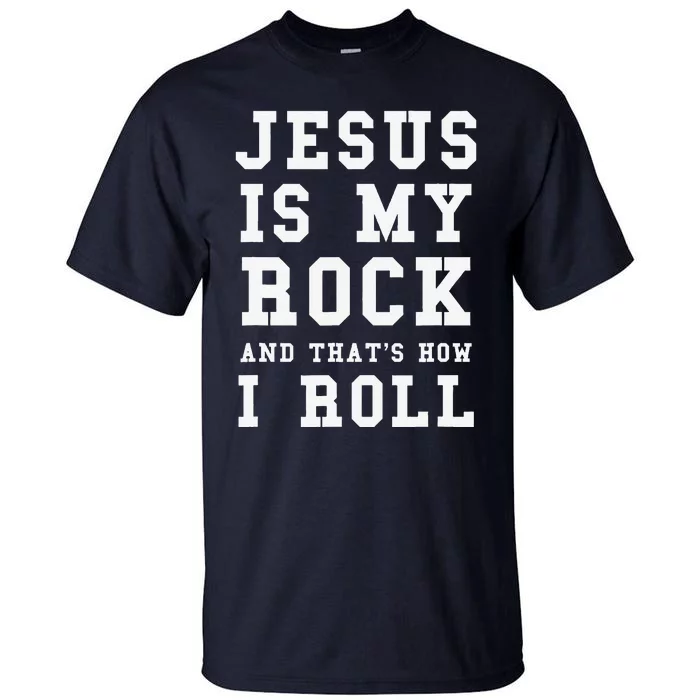 Jesus Is My Rock And Thats How I Roll Funny Religious Tall T-Shirt