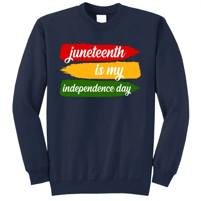 Juneteenth Is My Independence Day Tall Sweatshirt