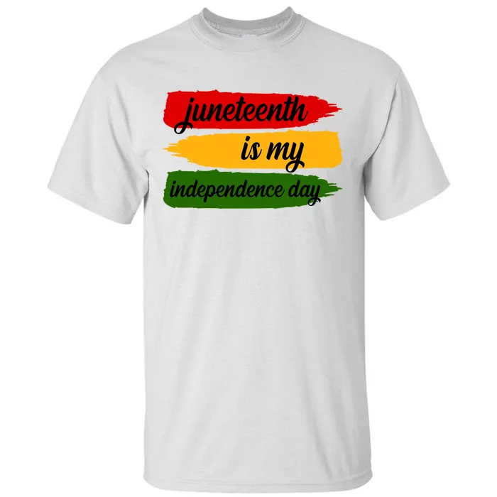 Juneteenth Is My Independence Day Tall T-Shirt