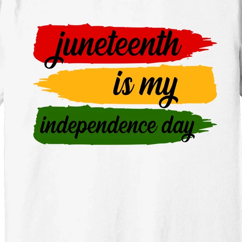 Juneteenth Is My Independence Day Premium T-Shirt