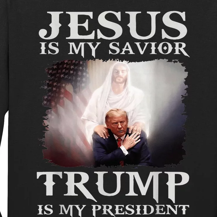 Jesus Is My Savior Trump Is My President Tall Long Sleeve T-Shirt