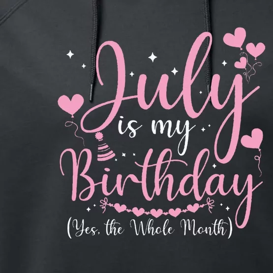 July Is My Birthday Yes The Whole Month Funny July Birthday Performance Fleece Hoodie