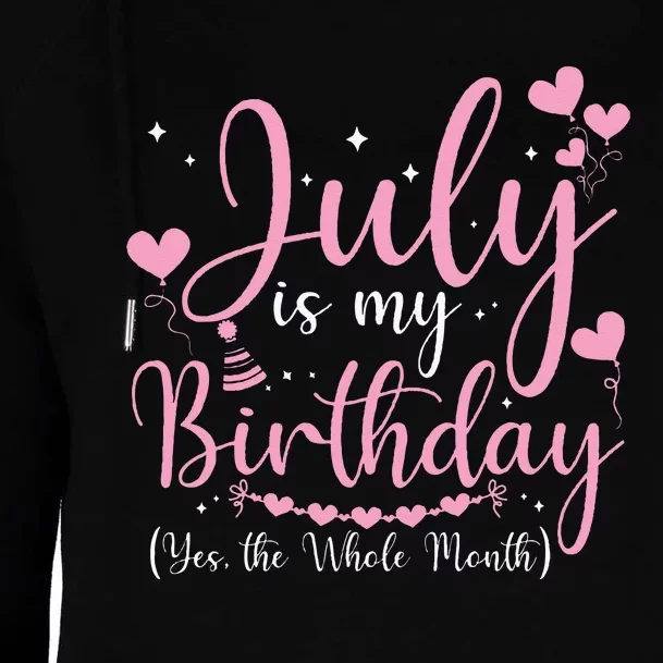 July Is My Birthday Yes The Whole Month Funny July Birthday Womens Funnel Neck Pullover Hood