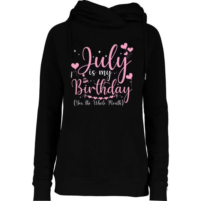 July Is My Birthday Yes The Whole Month Funny July Birthday Womens Funnel Neck Pullover Hood