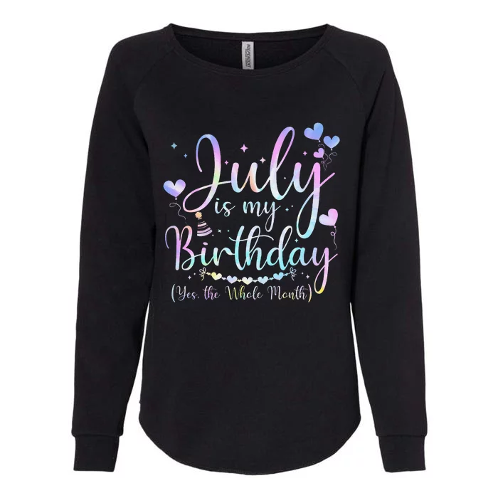 July Is My Birthday Yes The Whole Month Funny July Birthday Womens California Wash Sweatshirt