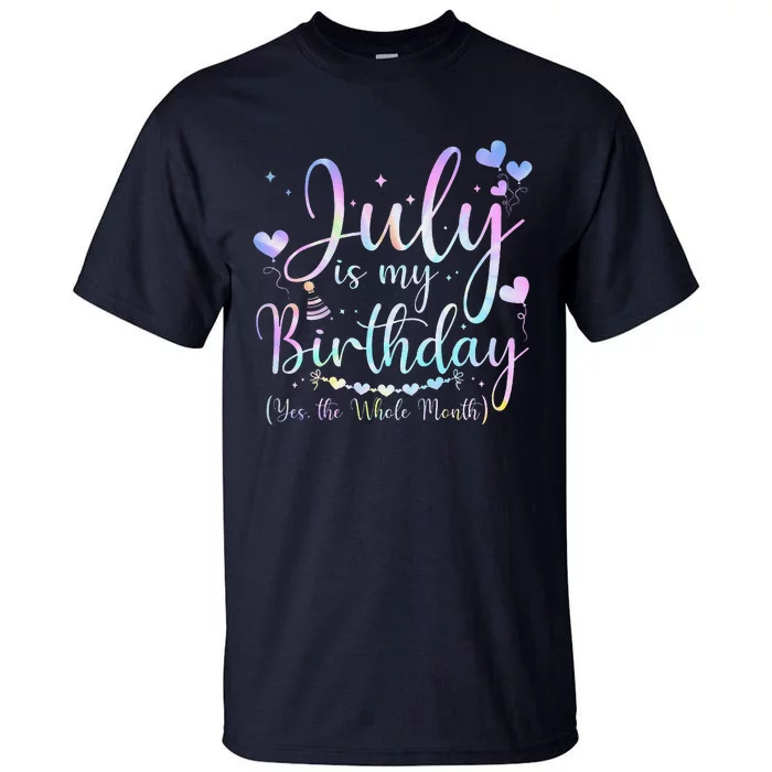 July Is My Birthday Yes The Whole Month Funny July Birthday Tall T-Shirt