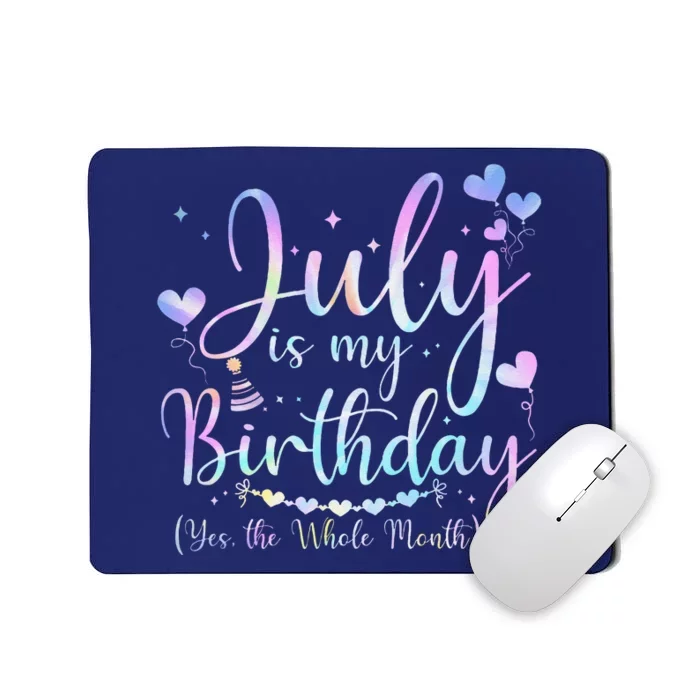 July Is My Birthday Yes The Whole Month Funny July Birthday Mousepad