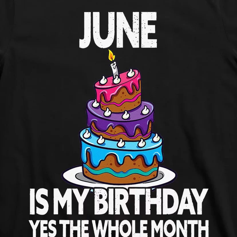 June Is My Birthday Yes The Whole Month June Birthday T-Shirt