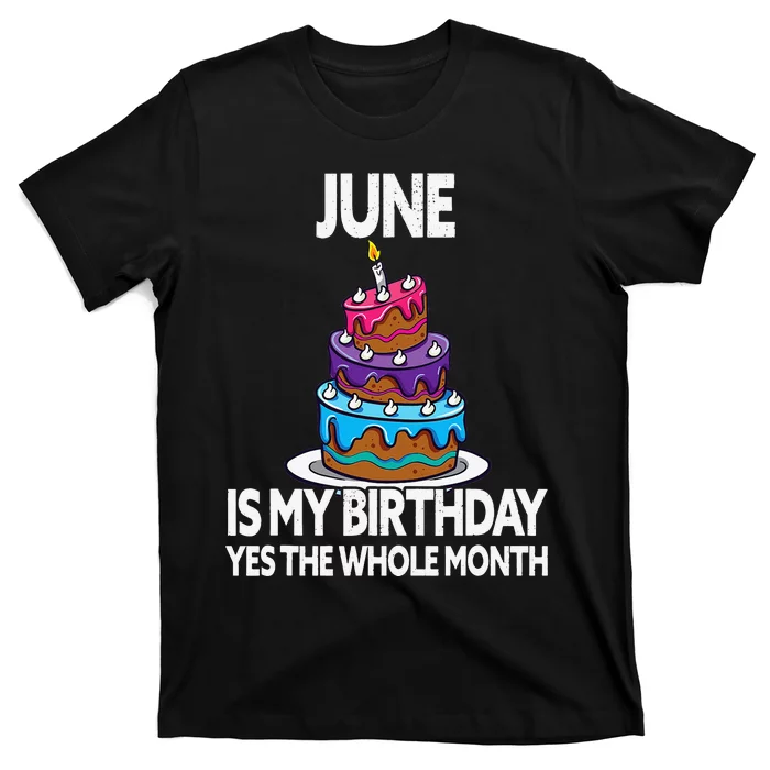 June Is My Birthday Yes The Whole Month June Birthday T-Shirt