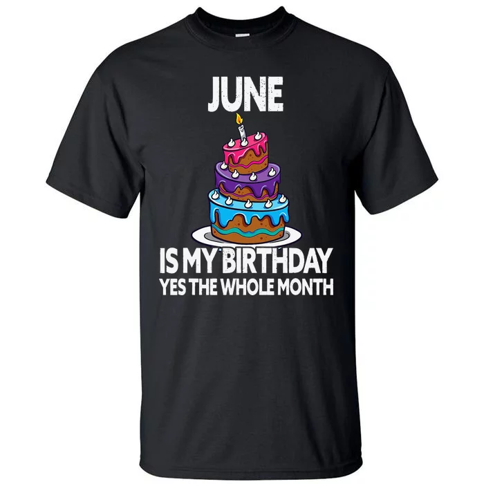 June Is My Birthday Yes The Whole Month June Birthday Tall T-Shirt