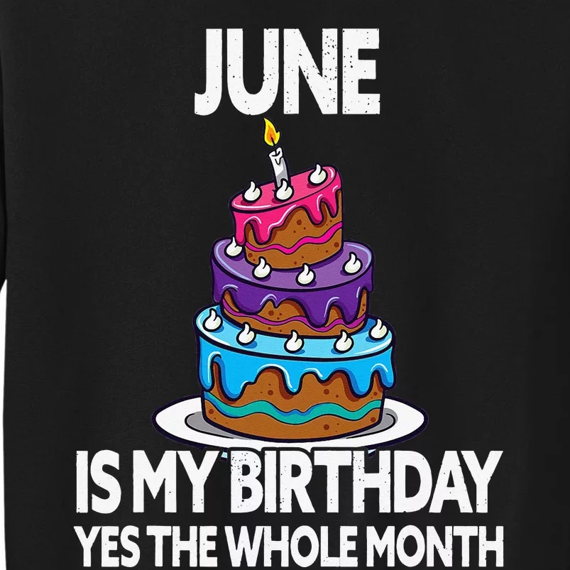 June Is My Birthday Yes The Whole Month June Birthday Tall Sweatshirt